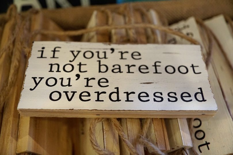 if you're not barefoot you're overdresses